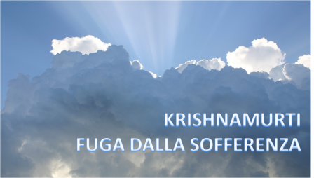 KRISHNAMURTI FUGA DALLA SOFFERENZA