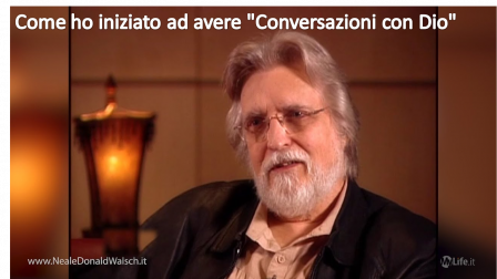 Neale Donald Walsch - Come ho iniziato ad avere Conversazioni con Dio