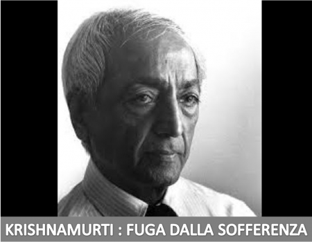 KRISHNAMURTI-FUGA DALLA SOFFERENZA