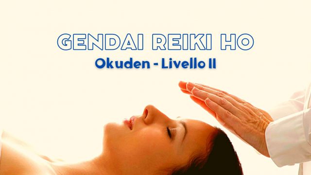 Gendai Reiki Ho OKUDEN Livello II ITA Gendai Reiki Ho OKUDEN Livello II ITA
