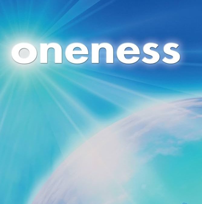 Oneness Experiencing unity with all that IS